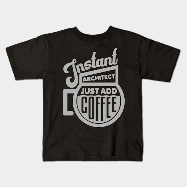 Instant architect just add coffee Kids T-Shirt by colorsplash